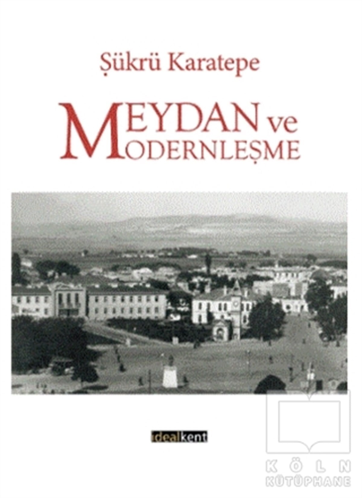 Şükrü KaratepeKentleşme ve Modernleşme KitaplarıMeydan ve Modernleşme