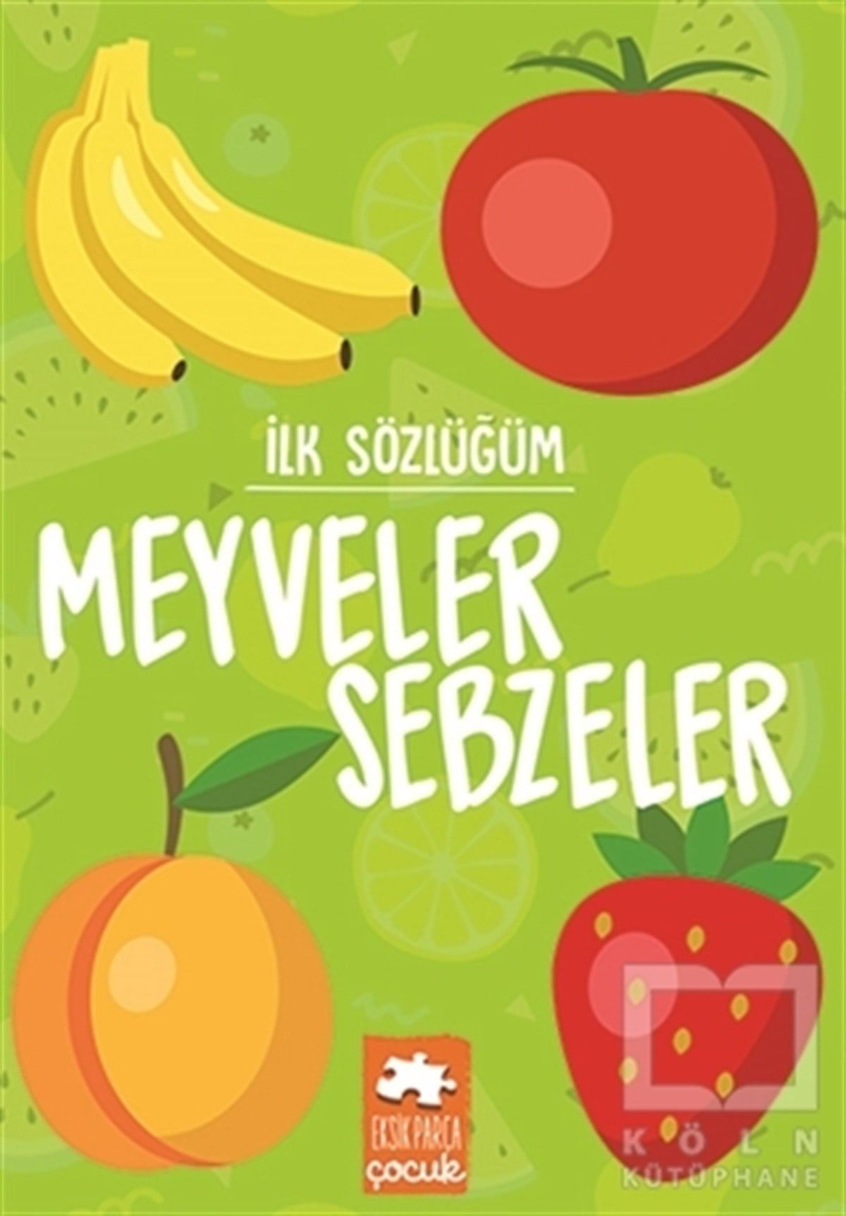 KolektifReferans Çocuk KitaplarıMeyveler Sebzeler - İlk Sözlüğüm