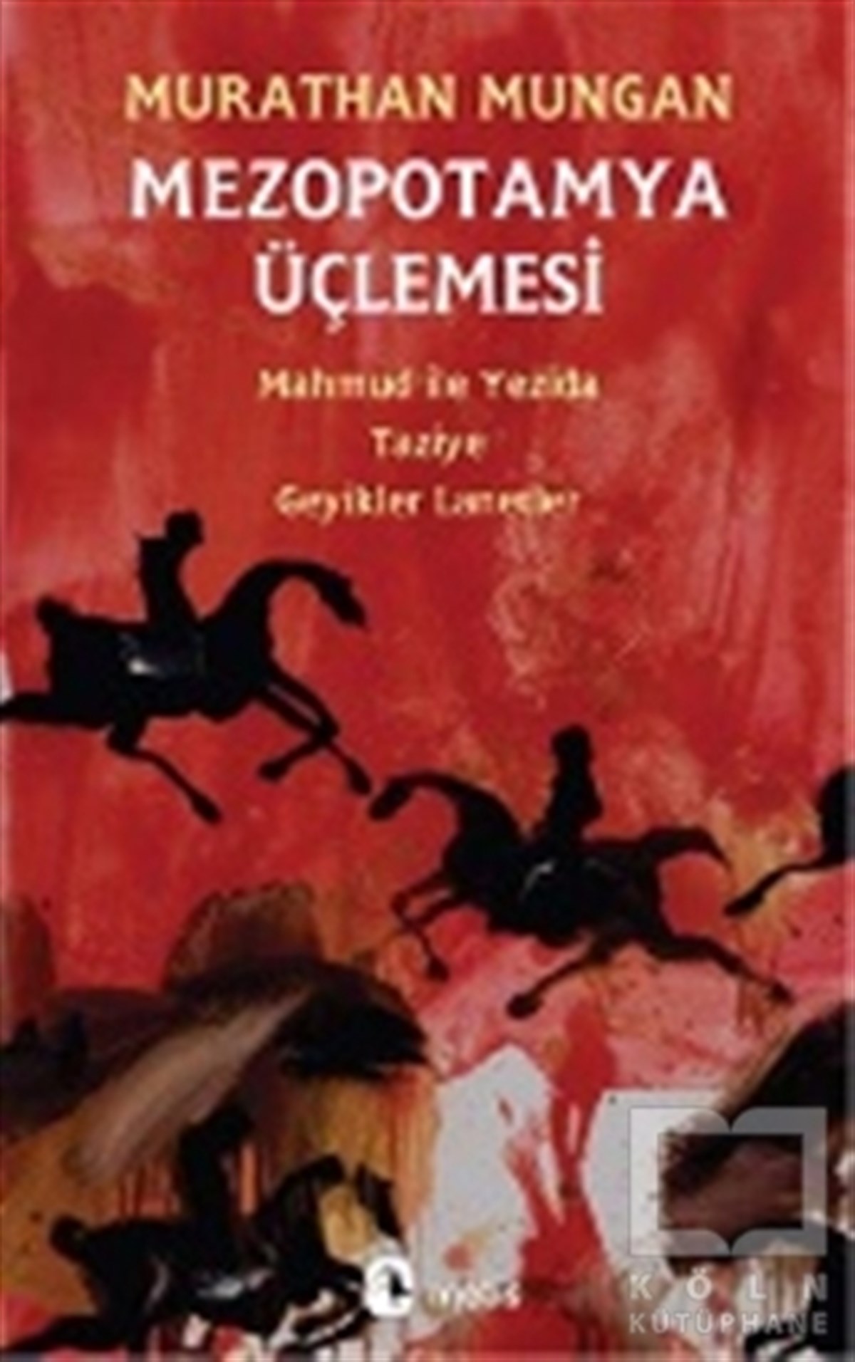 Murathan MunganRomanMezopotamya Üçlemesi: Mahmud ile Yezida - Taziye - Geyikler Lanetler