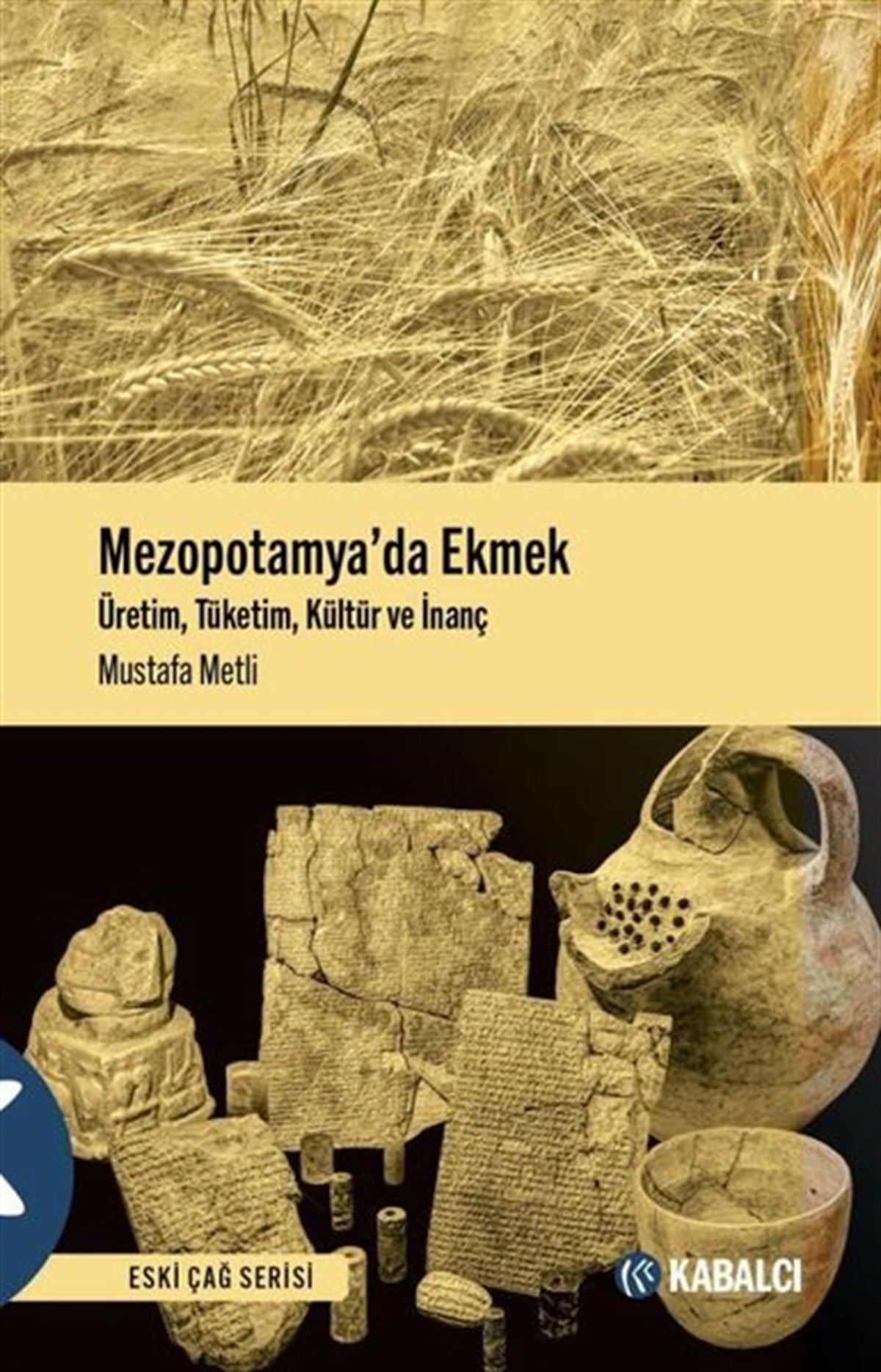 Mustafa MetliMitoloji EfsaneMezopotamya'da Ekmek: Üretim Tüketim Kültür ve İnanç