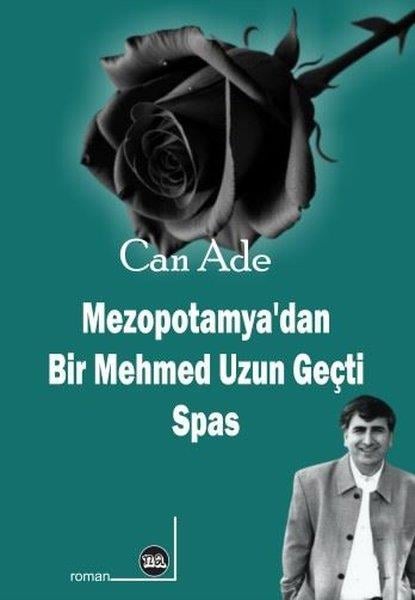 Can AdeTürkiye RomanMezopotamya'dan Bir Mehmed Uzun Geçti