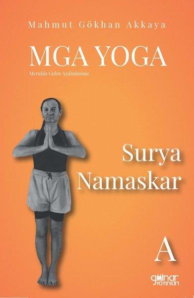 Mahmut Gökkan AkkayaYoga & Meditasyon KitaplarıMGA Yoga: Merakla Gelen Aydınlanma - Surya Namaskar-A
