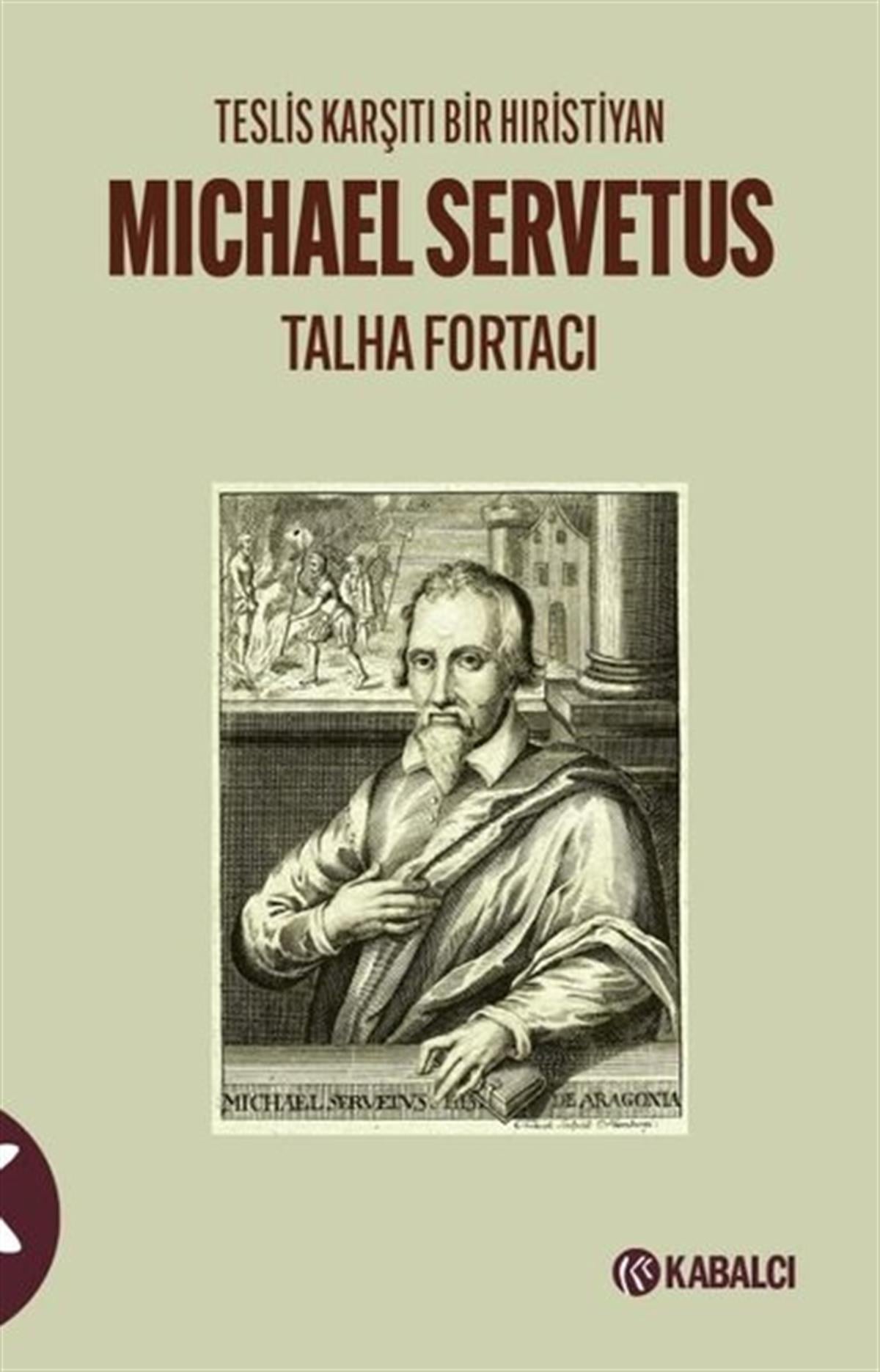 Talha FortacıHristiyanlikMichael Servetus: Teslis Karşıtı Bir Hıristiyan