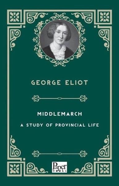 George EliotClassicsMiddlemarch - A Study of Provincial Life