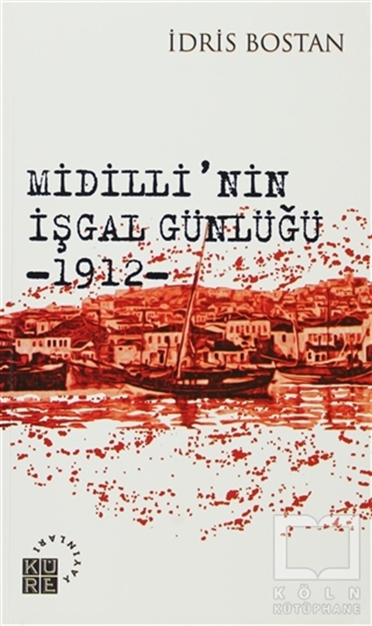 İdris BostanAraştırma - İncelemeMidilli’nin İşgal Günlüğü 1912