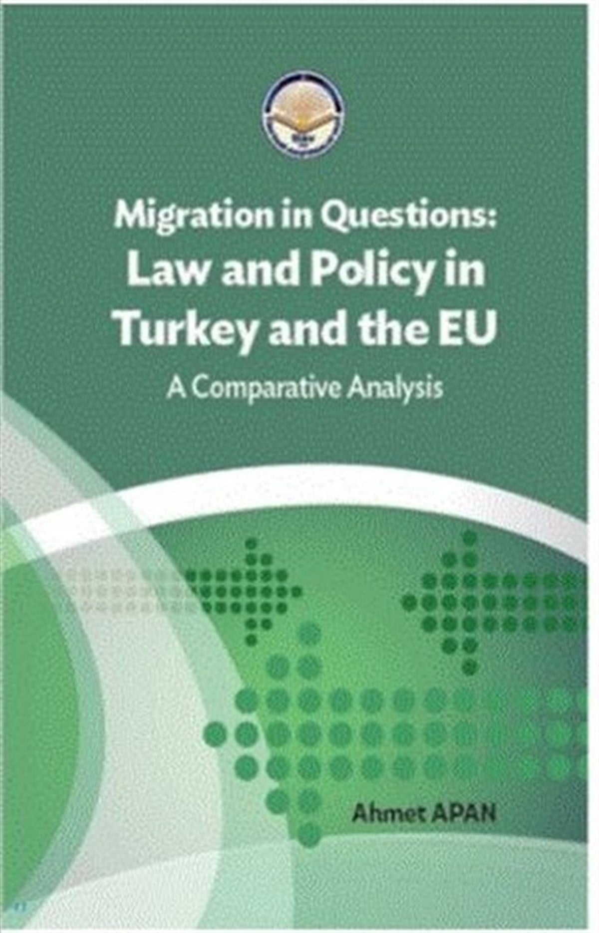 Ahmet ApanOther (Reference)Migration in Questions: Law and Policy in Turkey and the EU