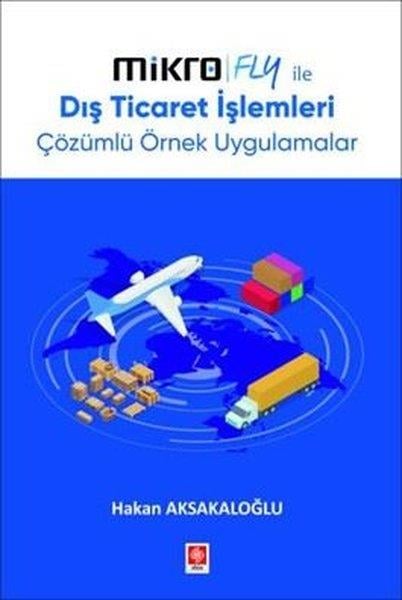 Hakan AksakaloğluIsletme - Is IdaresiMikro Fly İle Dış Ticaret İşlemleri Çözümlü Örnek Uygulamalar
