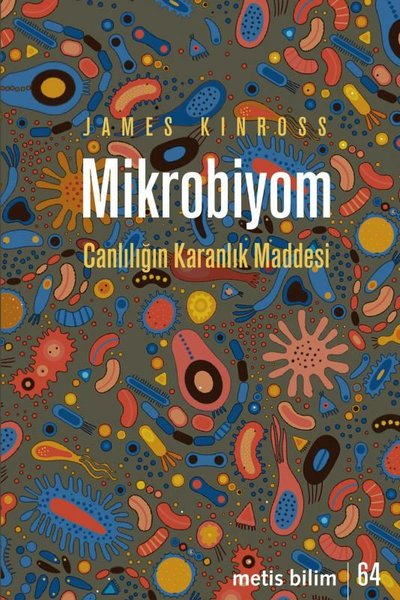 James KinrossPopüler Bilim KitaplarıMikrobiyom - Canlılığın Karanlık Maddesi