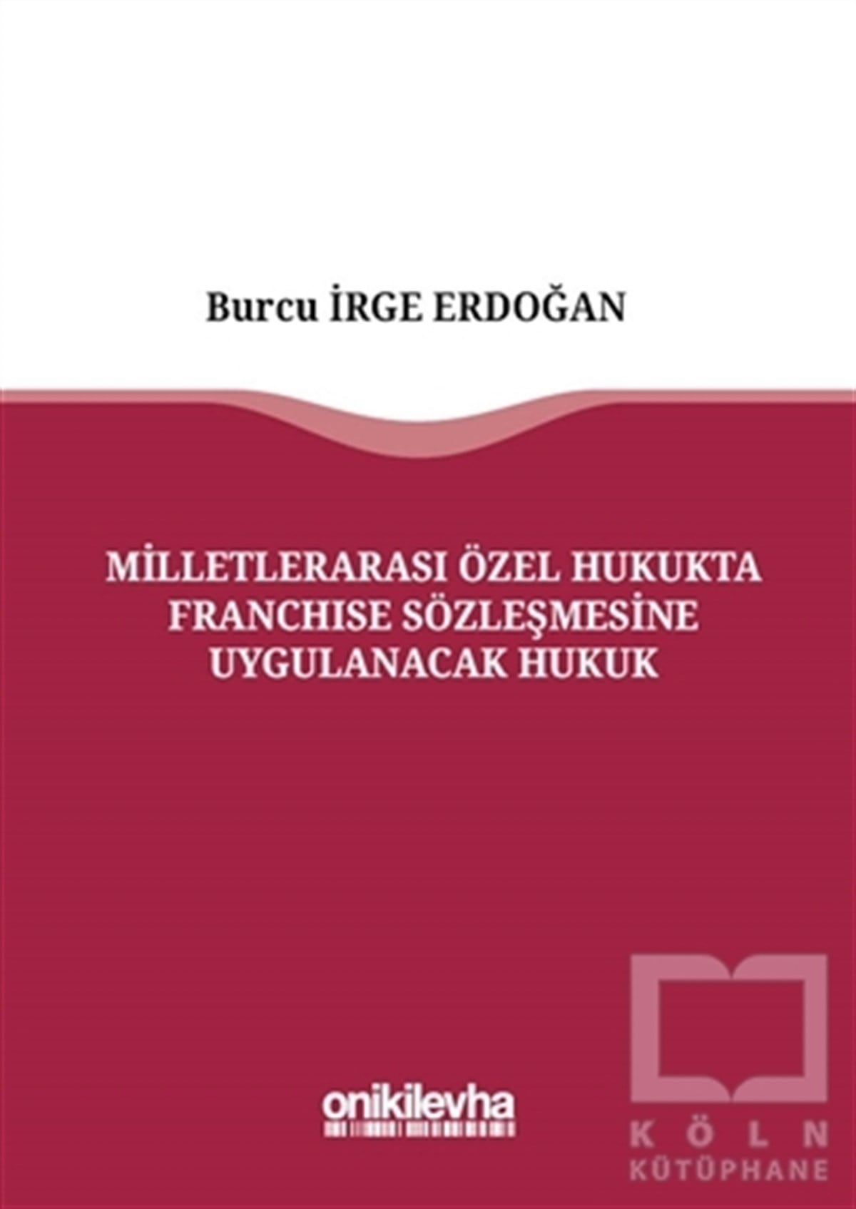 Burcu İrge ErdoğanHukuk ÜzerineMilletlerarası Özel Hukukta Franchise Sözleşmesine Uygulanacak Hukuk