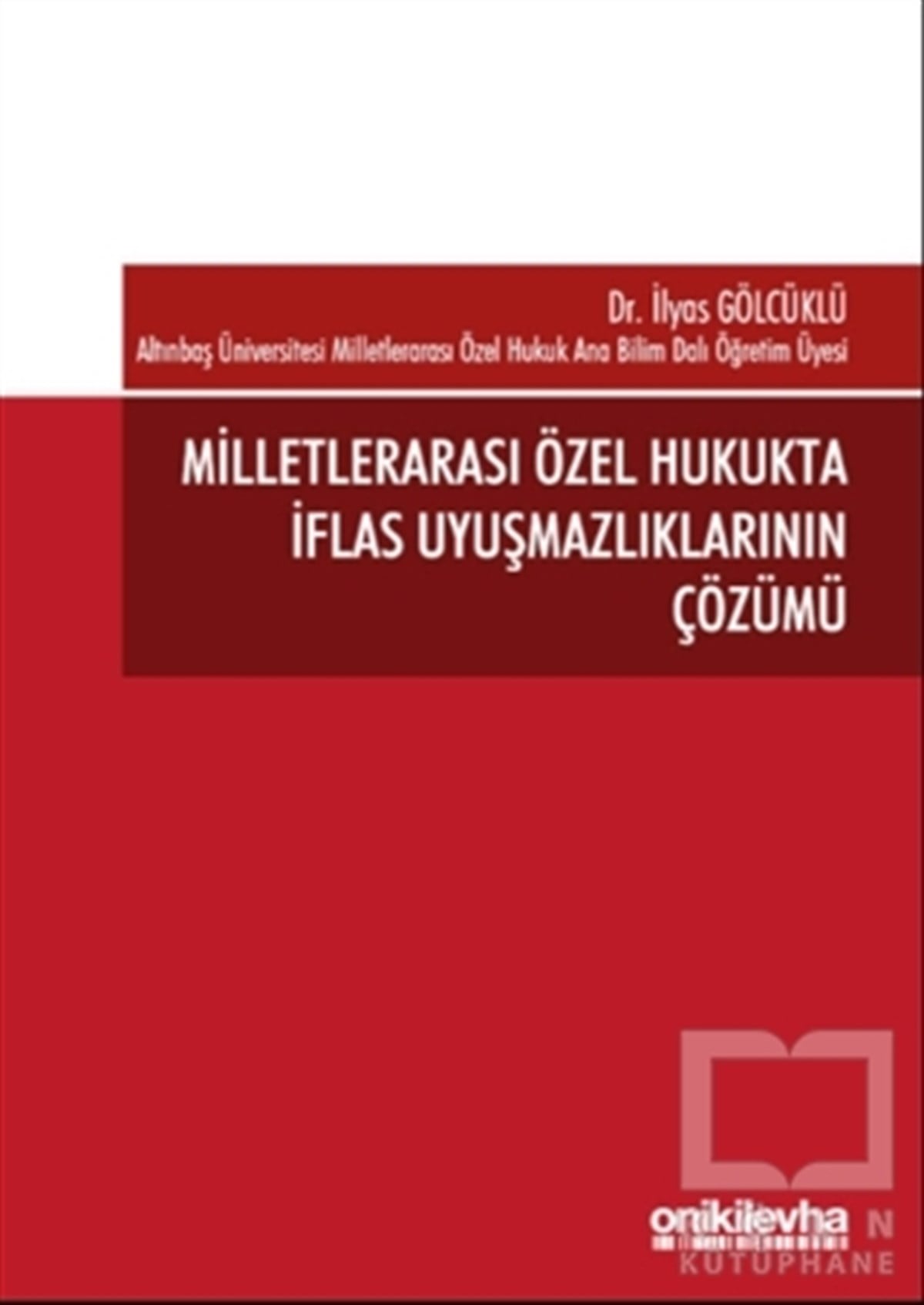 İlyas GölcüklüKanun KitaplarıMilletlerarası Özel Hukukta İflas Uyuşmazlıklarının Çözümü