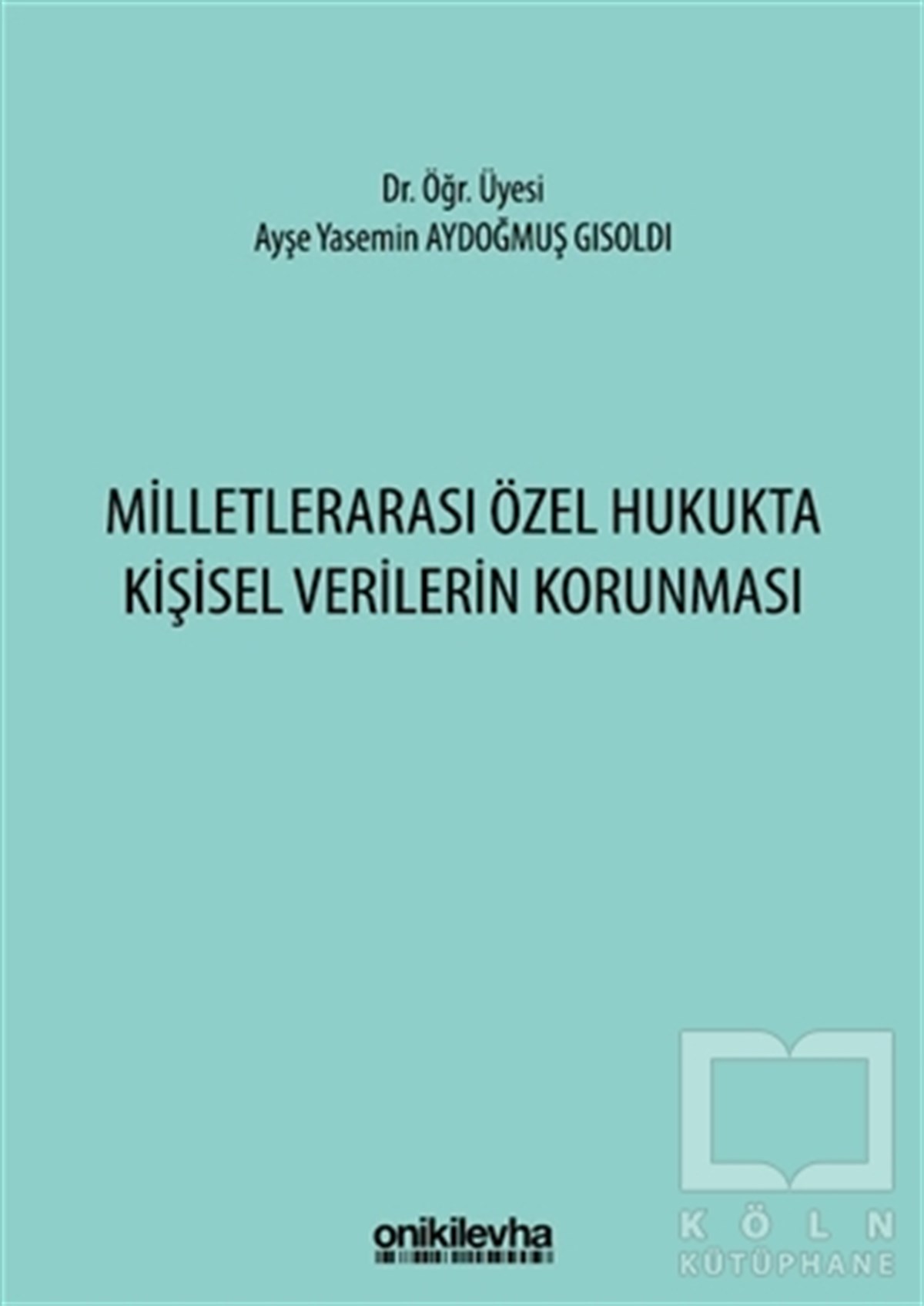 Ayşe Yasemin Aydoğmuş GisoldiHukuk Üzerine KitaplarMilletlerarası Özel Hukukta Kişisel Verilerin Korunması