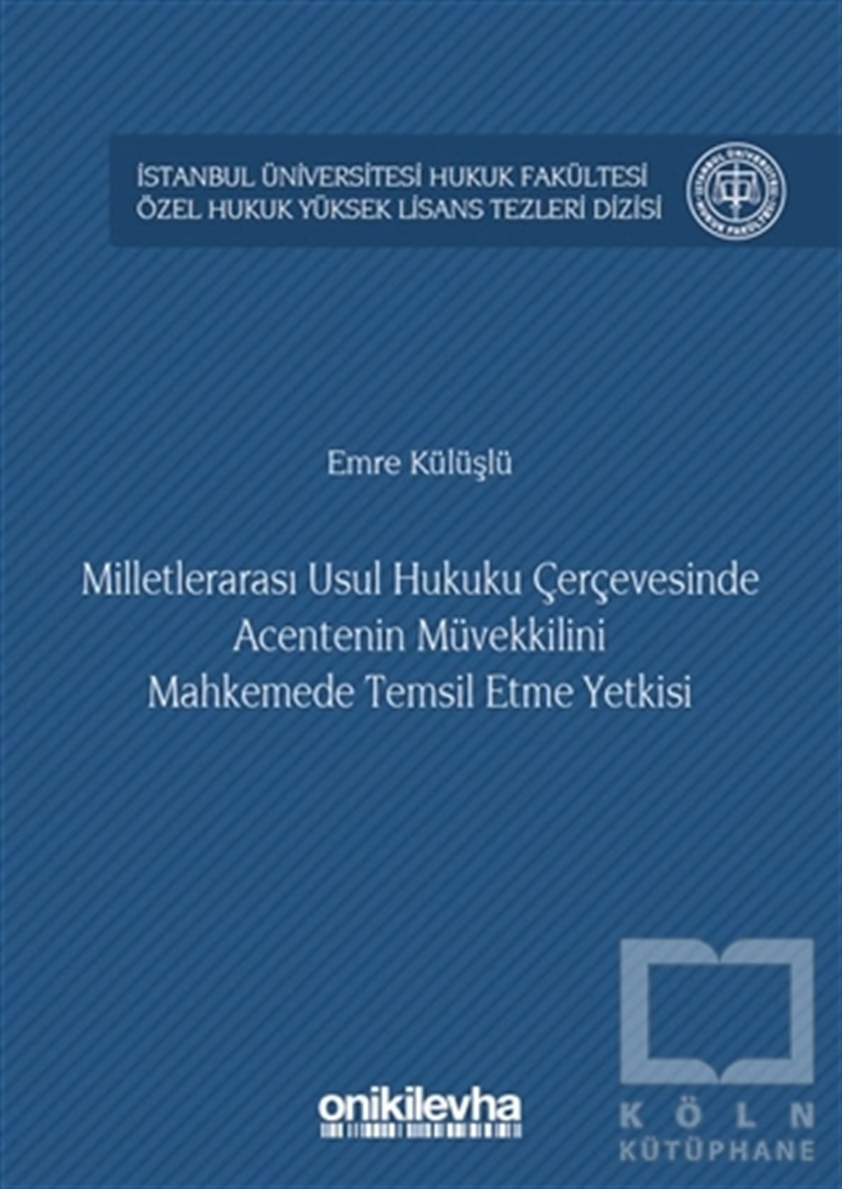 Emre KülüşlüHukuk Üzerine KitaplarMilletlerarası Usul Hukuku Çerçevesinde Acentenin Müvekkilini Mahkemede Temsil Etme Yetkisi