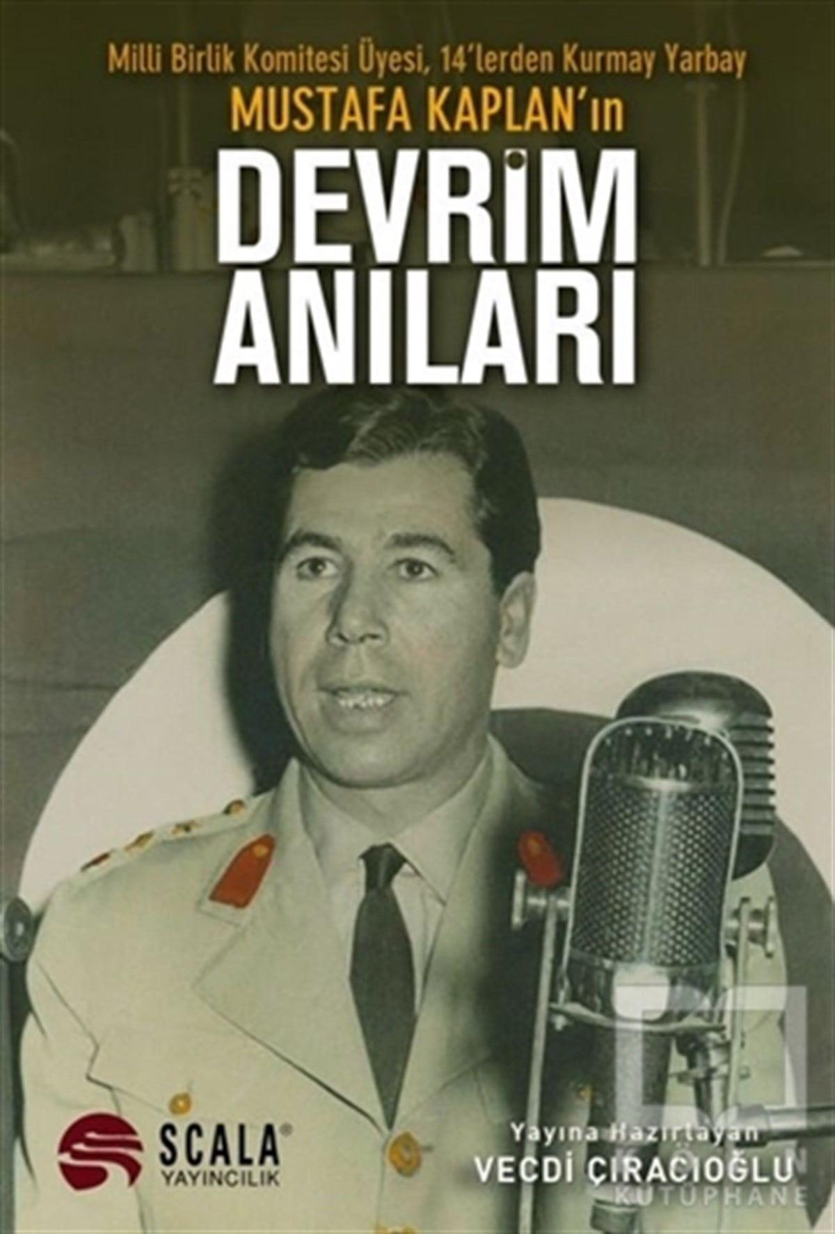 KolektifAnı - Mektup - GünlükMilli Birlik Komitesi Üyesi 14’lerden Kurmay Yarbay Mustafa Kaplan'ın Devrim Anıları