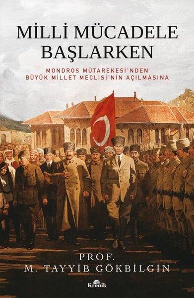 M. Tayyib GökbilginTürkiye ve Cumhuriyet Tarihi KitaplarıMilli Mücadele Başlarken - Mondros Mütakeresi'nden Büyük Millet Meclisi'nin Açılmasına