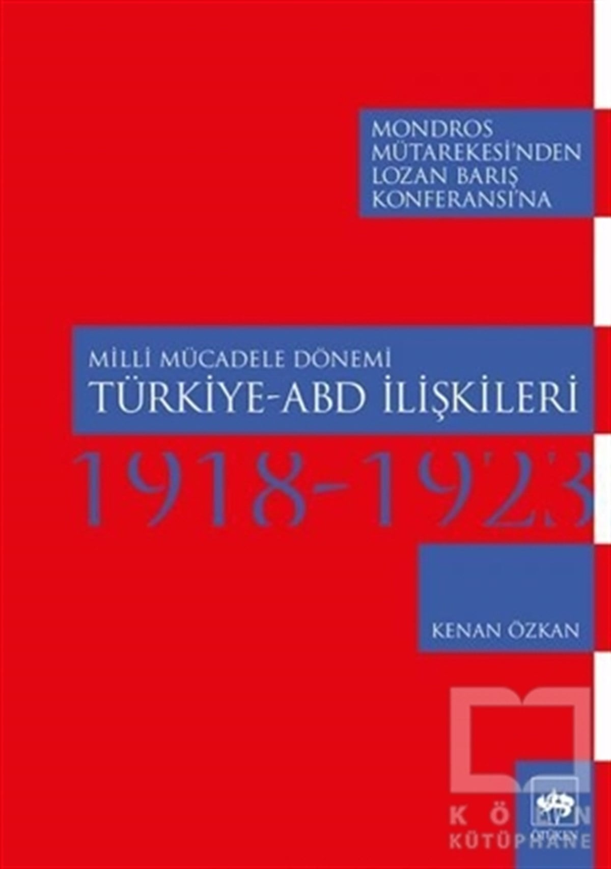 Kenan ÖzkanUluslararası İlişkiler, Dış PolitikaMilli Mücadele Dönemi Türkiye-ABD İlişkileri (1918-1923)