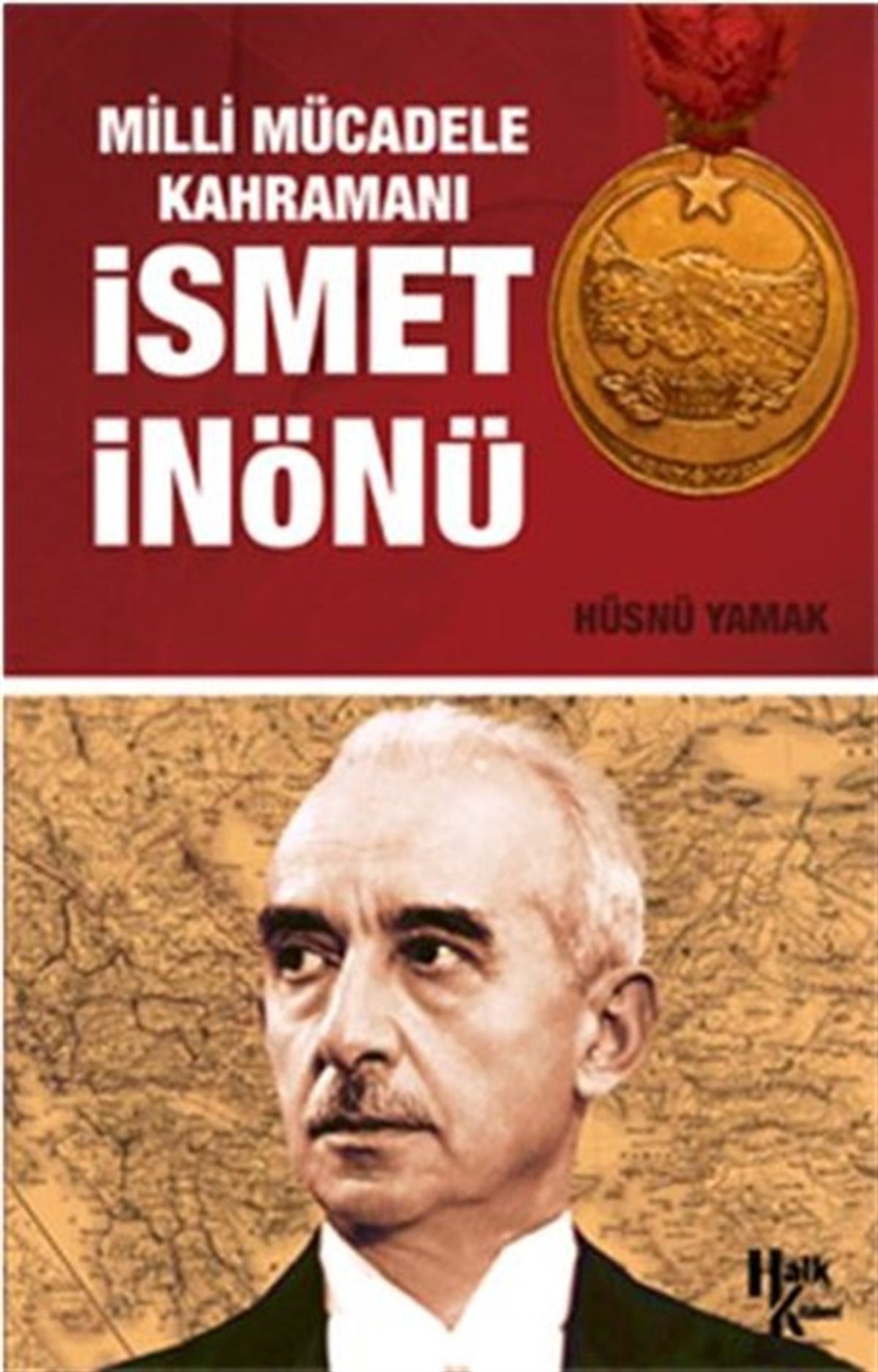 Hüsnü YamakTürkiye ve Cumhuriyet Tarihi KitaplarıMilli Mücadele Kahramanı İsmet İnönü