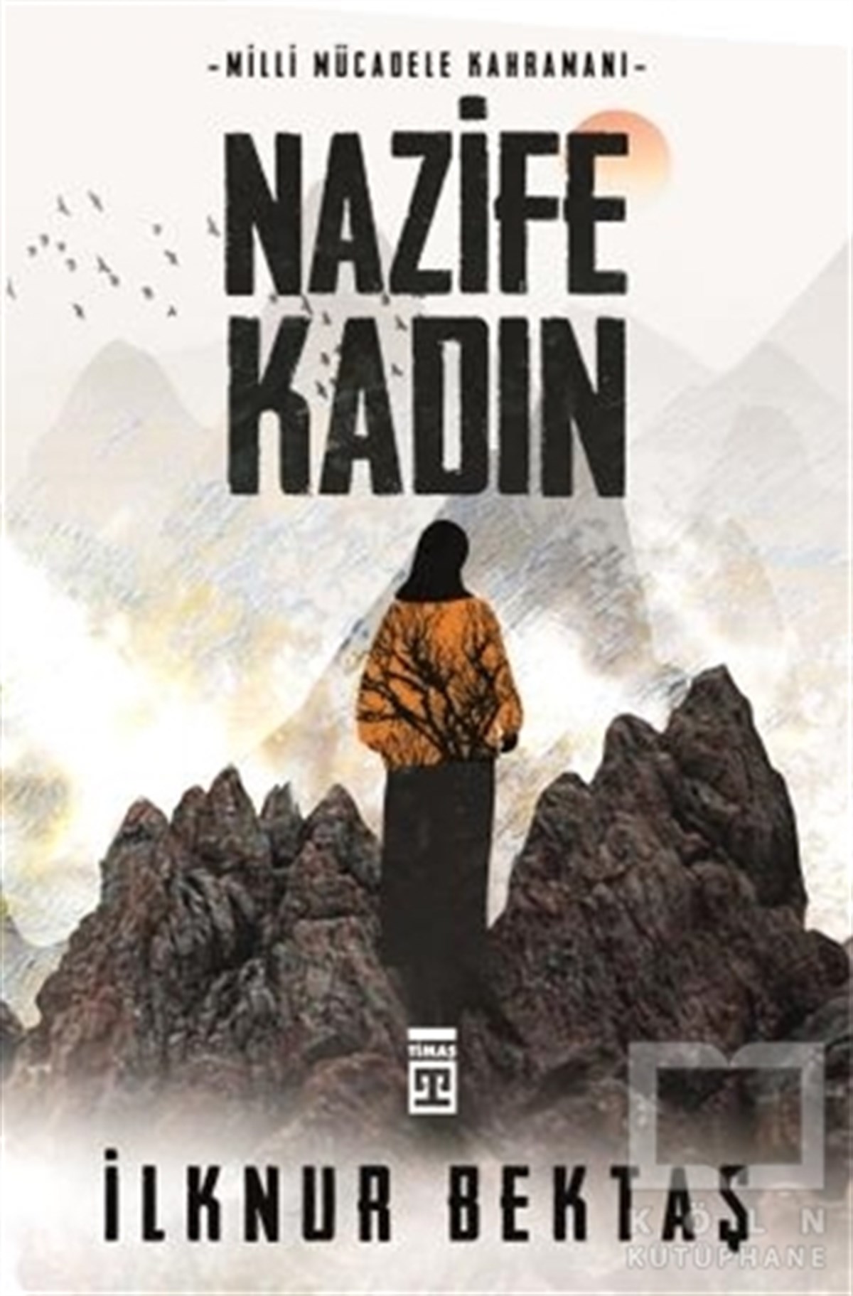 İlknur BektaşAraştırma - İncelemeMilli Mücadele Kahramanı Nazife Kadın