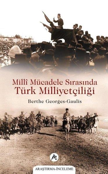 Berthe Georges - GaulisTürk Tarihi Araştırmaları KitaplarıMilli Mücadele Sırasında Türk Milliyetçiliği