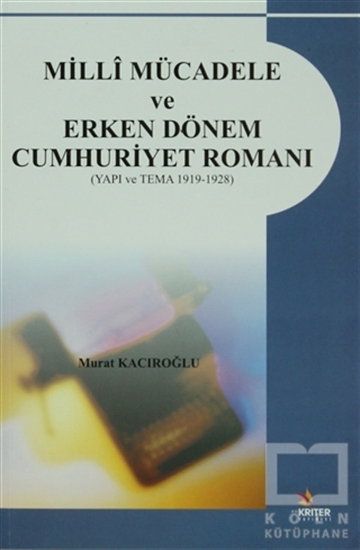 Murat KacıroğluYakın TarihMilli Mücadele ve Erken Dönem Cumhuriyet Romanı