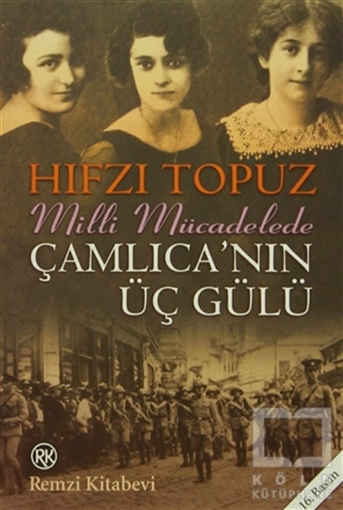 Hıfzı TopuzTarihsel RomanlarMilli Mücadele'de Çamlıca'nın Üç Gülü