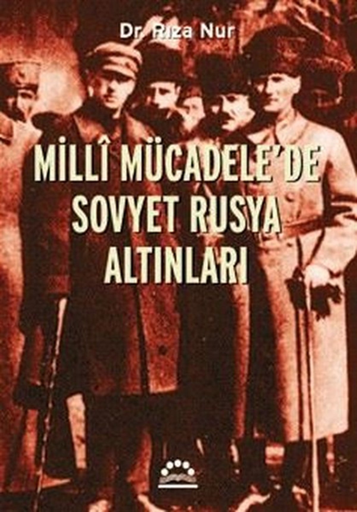Rıza NurDünya TarihiMilli Mücadele'de Sovyet Rusya Altınları