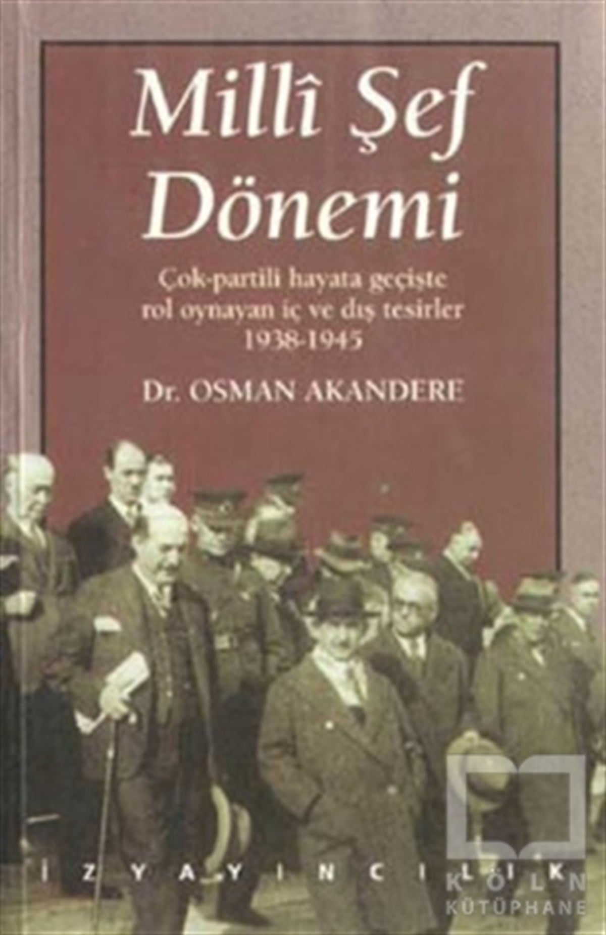 Osman AkandereGenel Politika, Siyaset Bilim, Siyaset TarihiMilli Şef Dönemi Çok-Partili Hayata Geçişte Rol Oynayan İç ve Dış Tesirler 1938-1945
