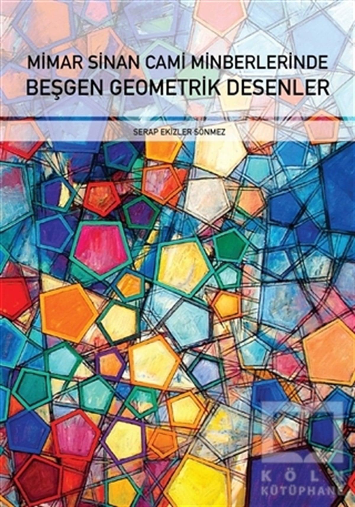 Serap Ekizler SönmezMimarlıkMimar Sinan Cami Minberlerinde Beşgen Geometrik Desenler