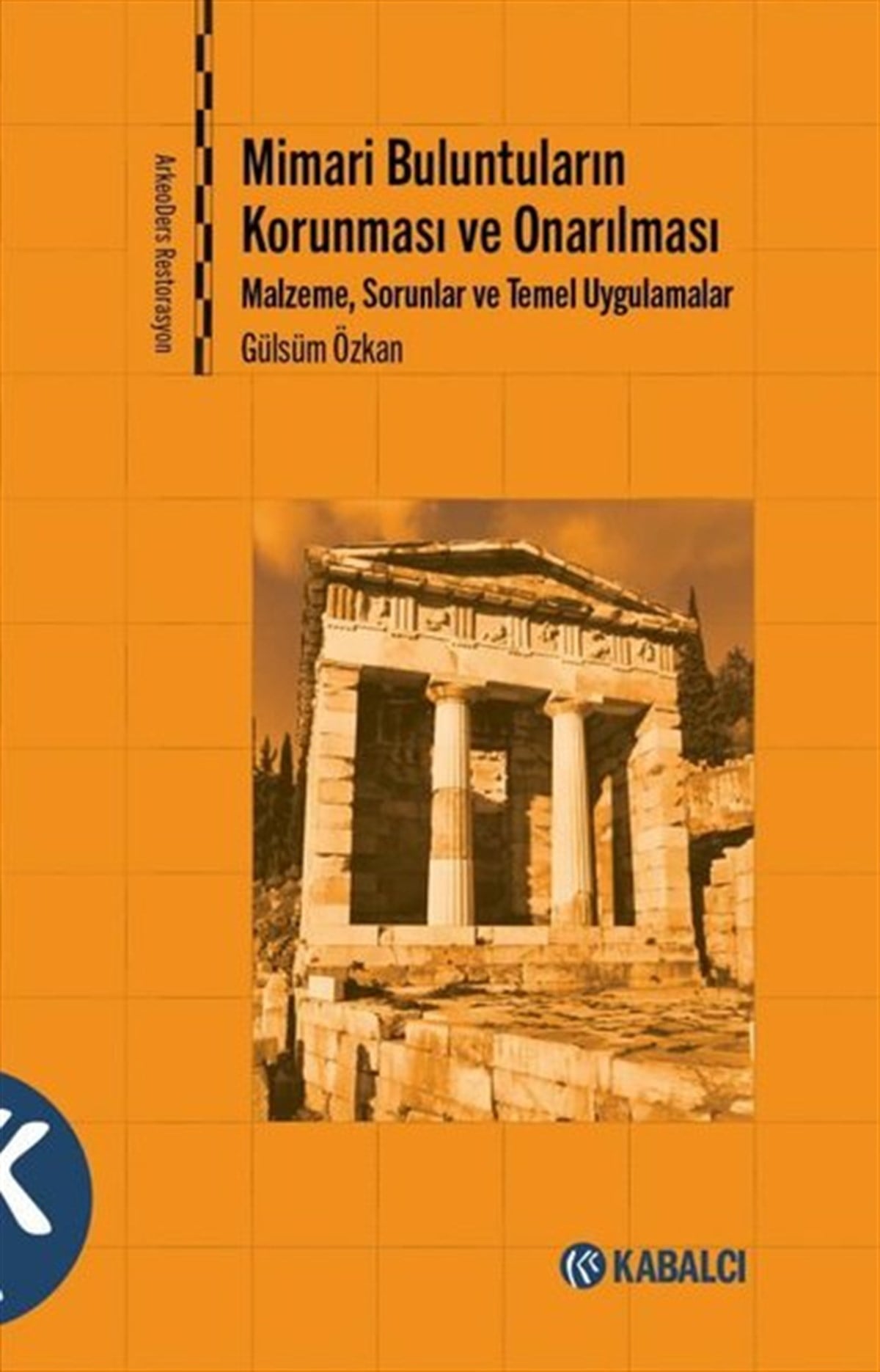 Gülsüm ÖzkanMimarlık KitaplarıMimari Buluntuların Korunması ve Onarılması: Malzeme Sorunlar ve Temel Uygulamalar