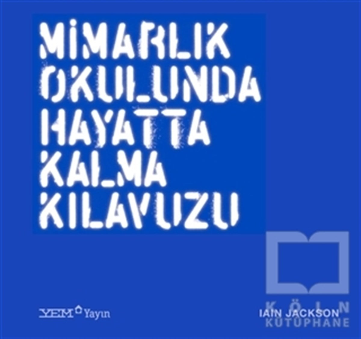 Iain JacksonMimarlıkMimarlık Okulunda Hayatta Kalma Kılavuzu