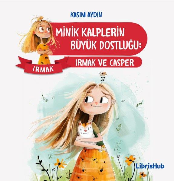 Kasım AydınEgitim Etkinlik KitaplariMinik Kalplerin Büyük Dostluğu: Irmak ve Casper