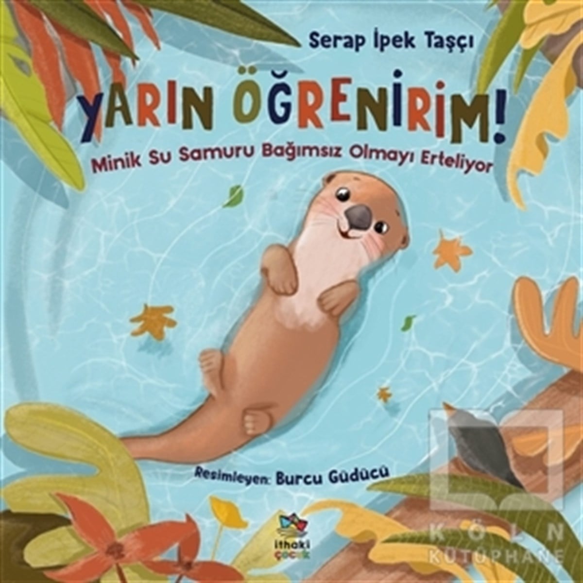 Serap İpek TaşçıÇocuk Hikaye KitaplarıMinik Su Samuru Bağımsız Olmayı Erteliyor - Yarın Öğrenirim!