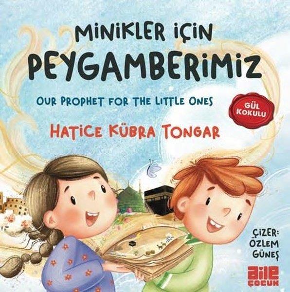 Hatice Kübra TongarIslami Çocuk KitaplariMinikler İçin Peygamberimiz - Gül Kokulu