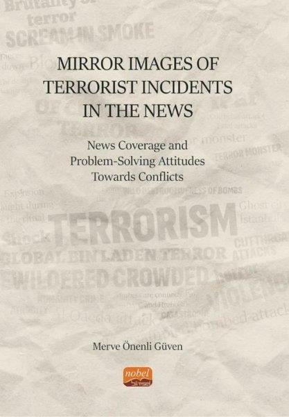 Merve Önenli GüvenPolitics and Current AffairsMirror Images of Terrorist Incidents in The News: News Coverage and Problem-Solving Attitudes Toward