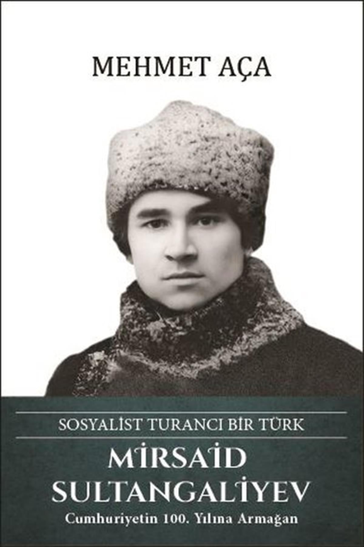 Mehmet AçaTarihi Biyografi ve Otobiyografi KitaplarıMirsaid Sultangaliyev: Sosyalist Turancı Bir Türk