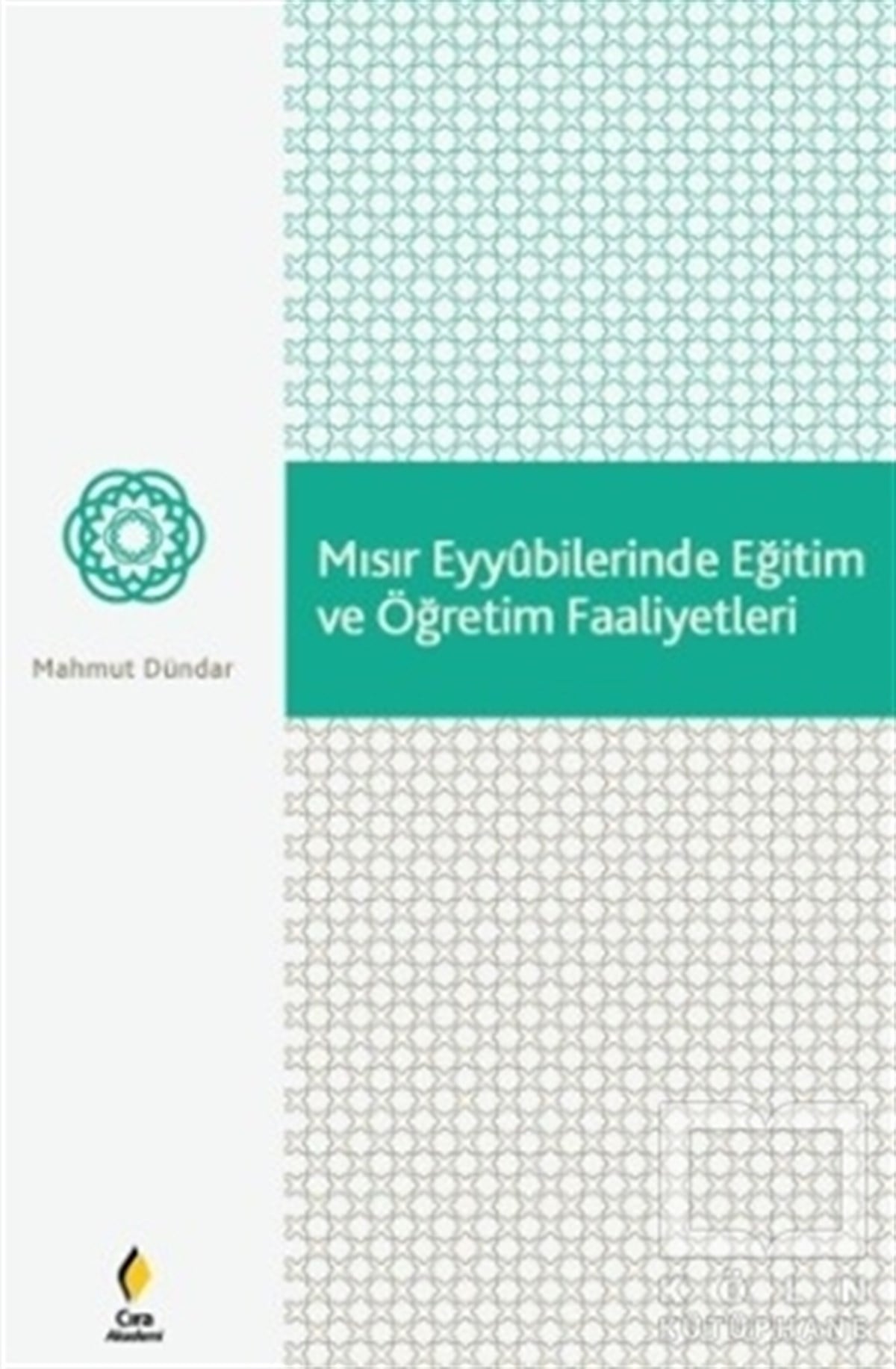 Mahmut DündarDünya TarihiMısır Eyyubilerinde Eğitim ve Öğretim Faaliyetleri