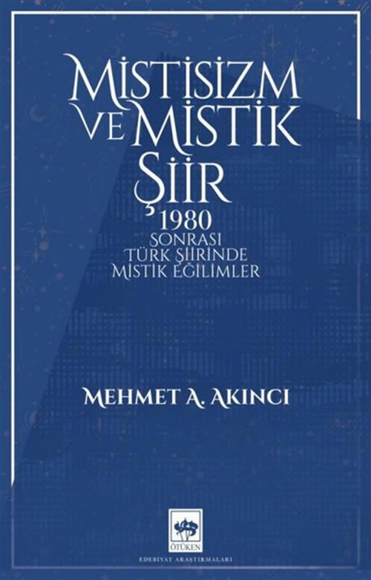 Mehmet A. AkıncıEleştiri & Kuram & İnceleme KitaplarıMistisizm ve Mistik Şiir - 1980 Sonrası Türk Şiirinde Mistik Eğilimler