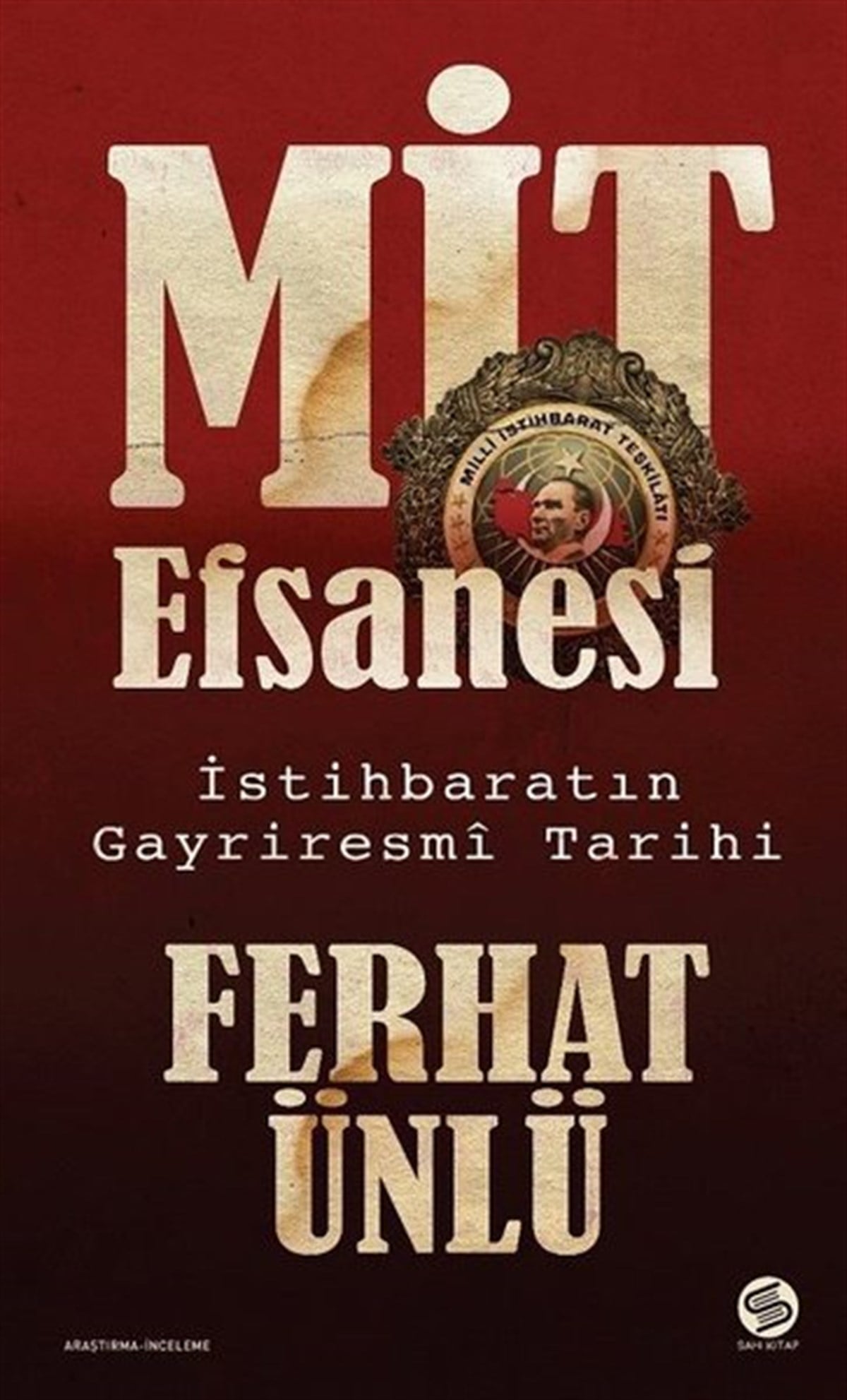 Ferhat ÜnlüTürkiye Siyaseti ve Politikası KitaplarıMİT Efsanesi - İstihbaratın Gayriresmi Tarihi