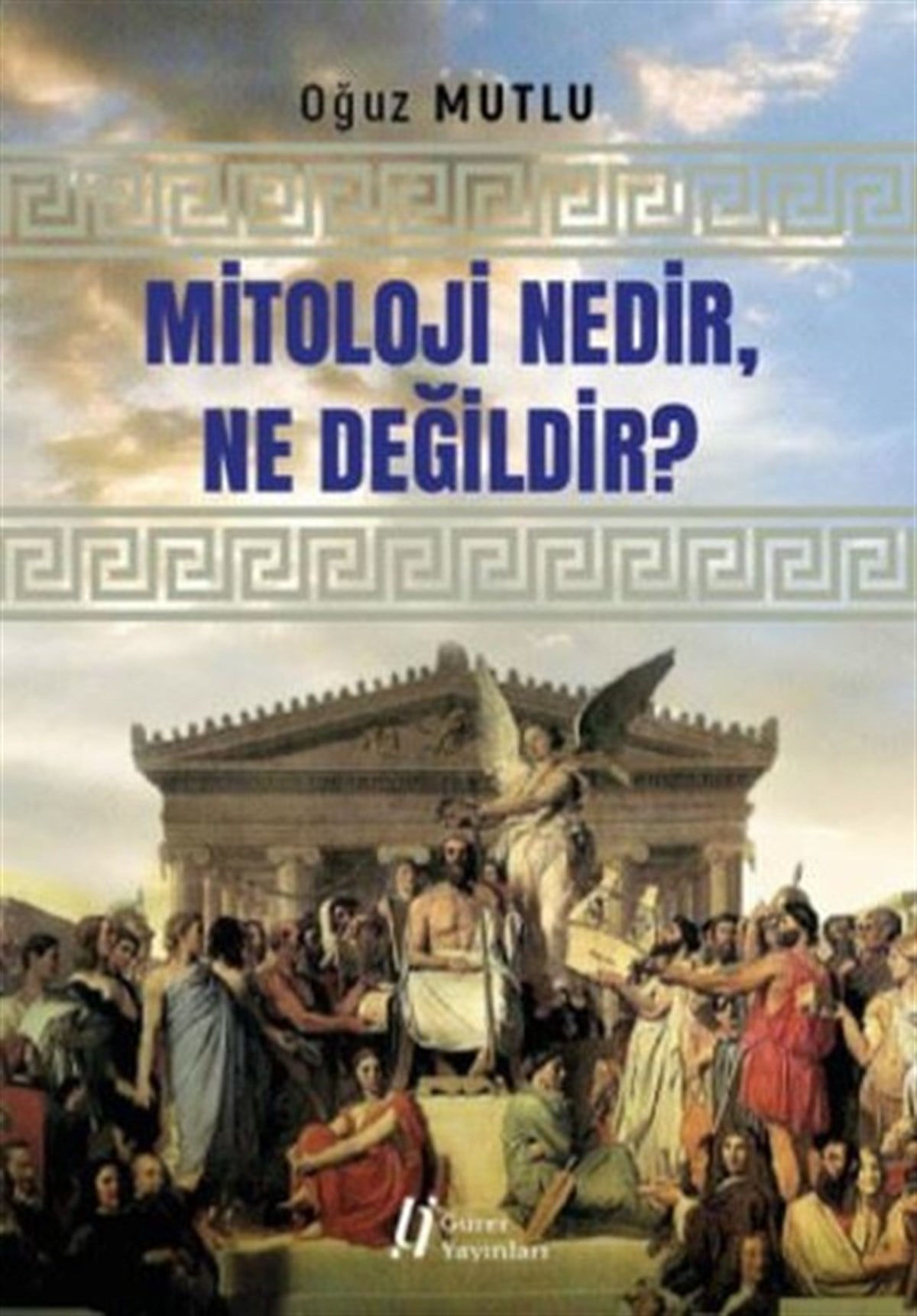Oğuz MutluMitoloji EfsaneMitoloji Nedir Ne Değildir?