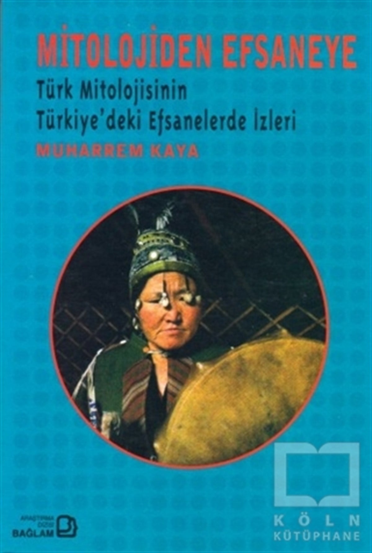 Muharrem KayaMitolojilerMitolojiden Efsaneye