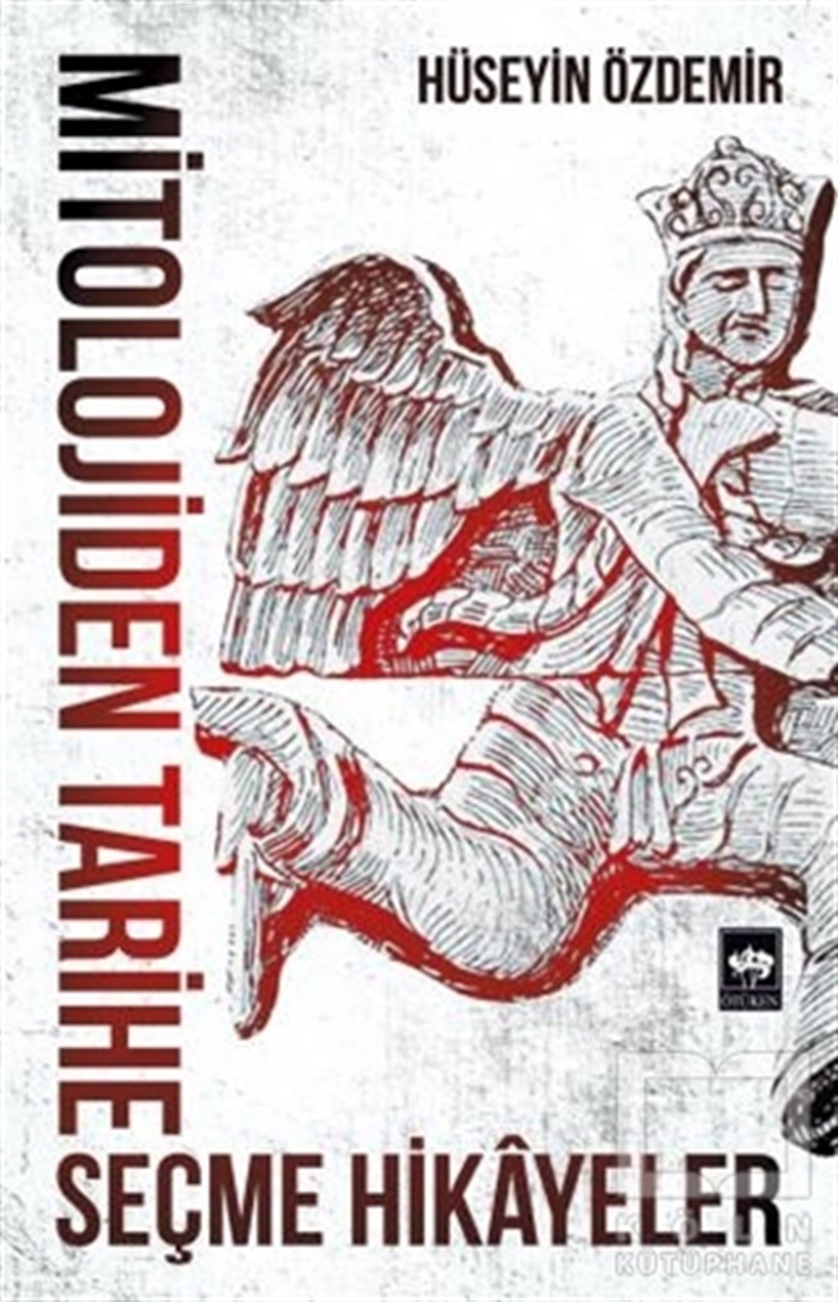 Hüseyin ÖzdemirMitolojilerMitolojiden Tarihe Seçme Hikayeler