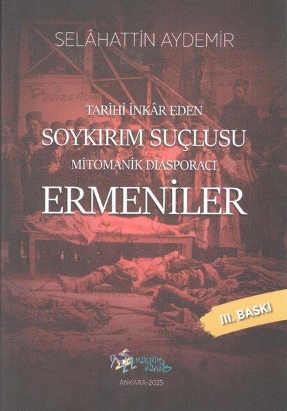 Selahattin AydemirEtnolojiMitomanik Diasporacı Ermeniler - Tarihi İnkar Eden Soykırım Suçlusu