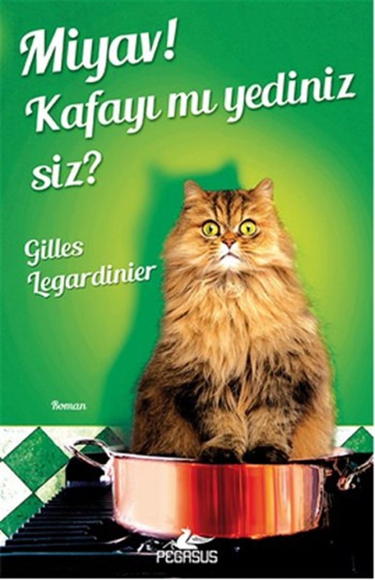 Gilles LegardinierDünya RomanMiyav! Kafayı mı Yediniz Siz?