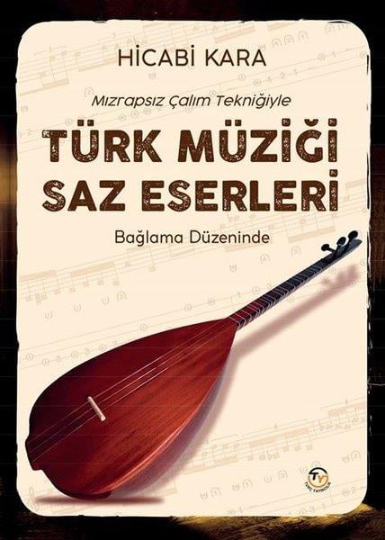 Hicabi KaraMüzik KitaplarıMızrapsız Çalım Tekniğiyle Türk Müziği Saz Eserleri - Bağlama Düzeninde