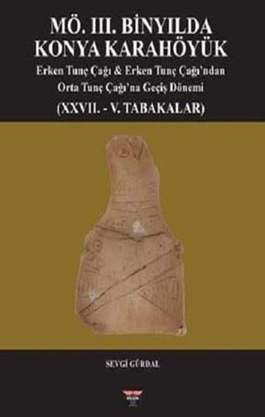 Sevgi GürdalTarih PrestijMÖ. 3. Binyılda Konya Karahöyük