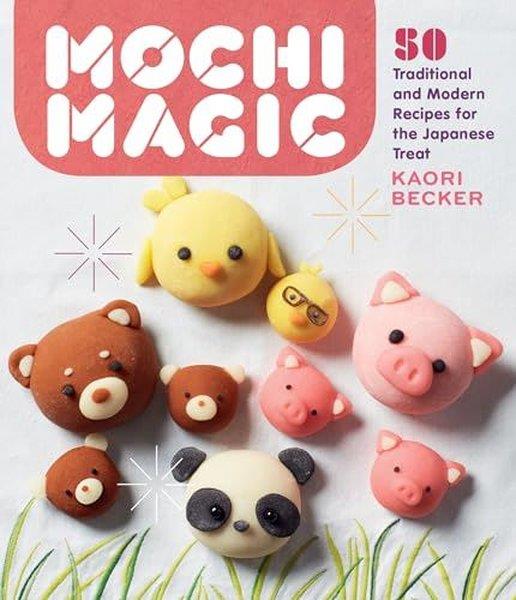Kaori BeckerHealth/Fitness/PsychologyMochi Magic : 50 Traditional and Modern Recipes for the Japanese Treat