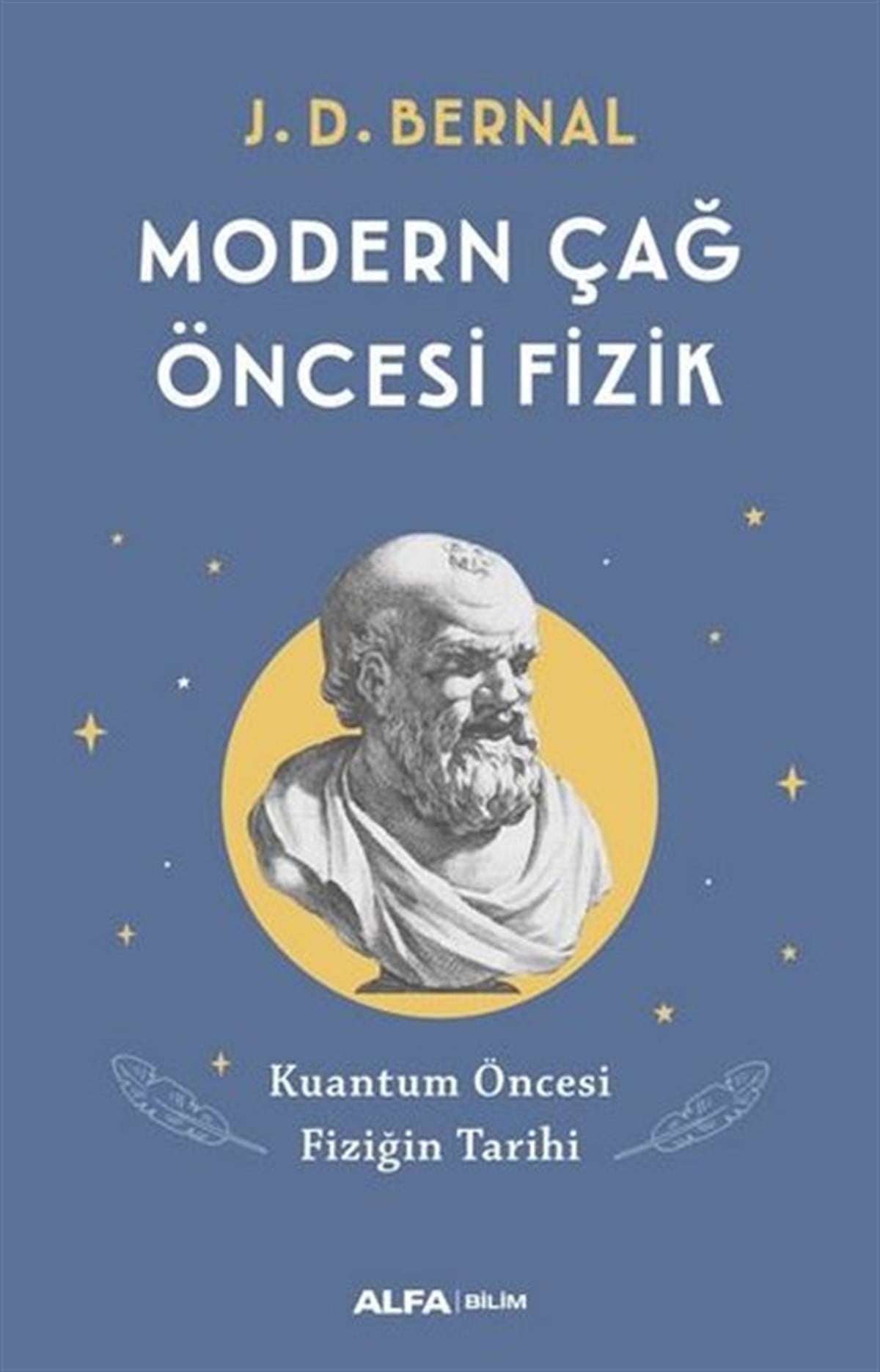 J. D. BernalPopüler Bilim KitaplarıModern Çağ Öncesi Fizik - Kuantum Öncesi Fiziğin Tarihi