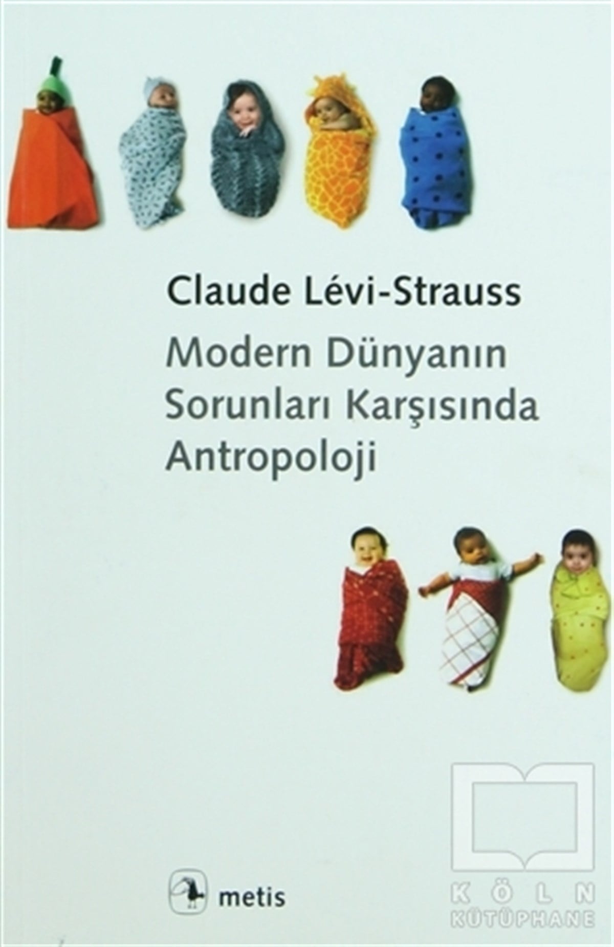 Claude Levi-StraussAntropolojiModern Dünyanın Sorunları Karşısında Antropoloji