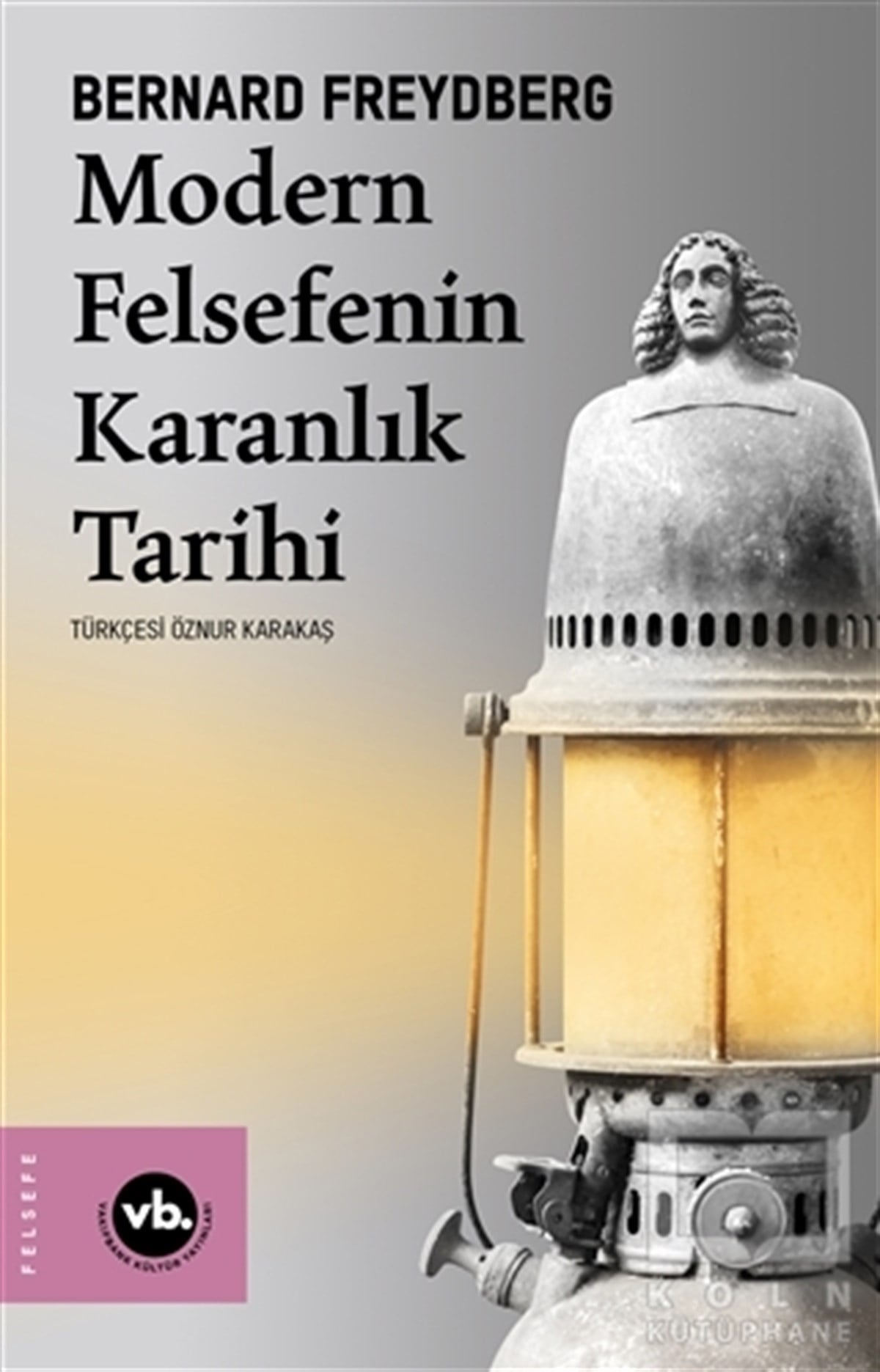 Bernard FreydbergFelsefe Tarihi KitaplarıModern Felsefenin Karanlık Tarihi