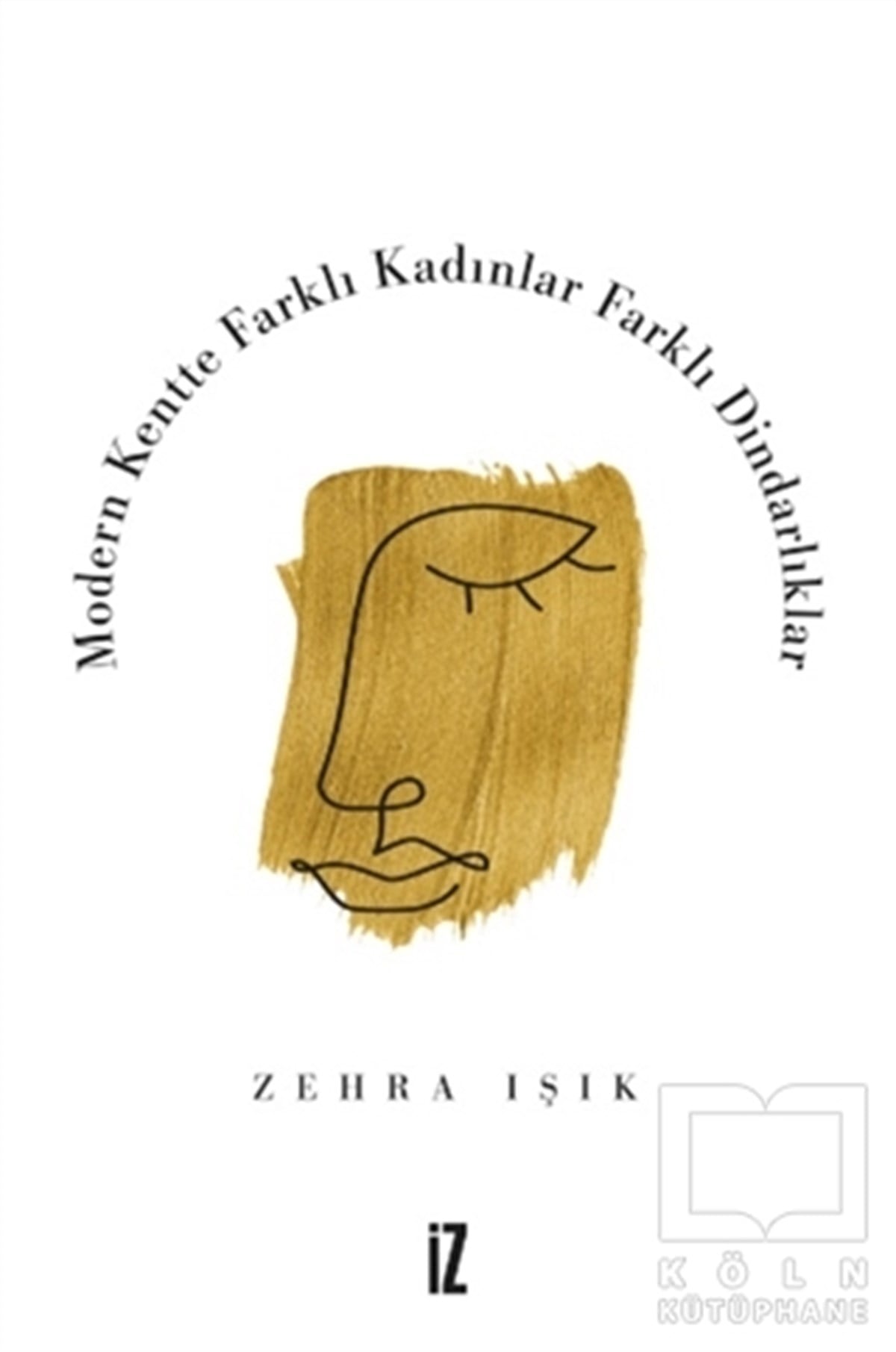 Zehra IşıkAraştırma - İncelemeModern Kentte Farklı Kadınlar Farklı Dindarlıklar