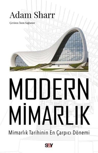 Adam SharrMimarlık KitaplarıModern Mimarlık - Mimarlık Tarihinin En Çarpıcı Dönemi